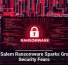 Gold Salem Ransomware Sparks Growing Security Fears